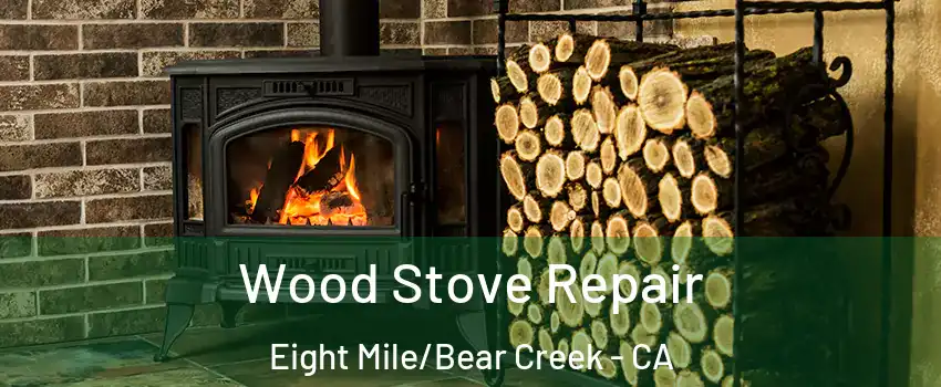 Wood Stove Repair Eight Mile/Bear Creek - CA