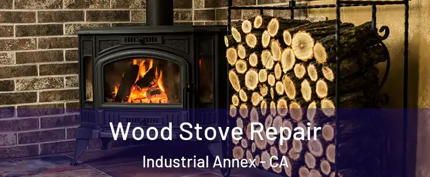 Wood Stove Repair Industrial Annex - CA