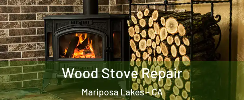 Wood Stove Repair Mariposa Lakes - CA