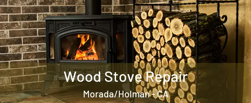 Wood Stove Repair Morada/Holman - CA