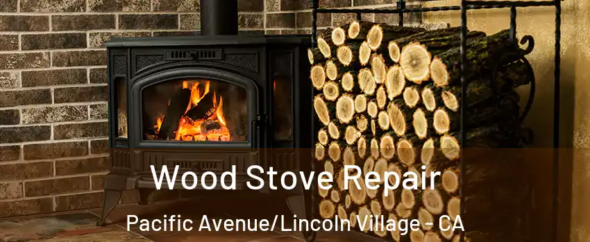 Wood Stove Repair Pacific Avenue/Lincoln Village - CA